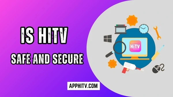 Is HiTV Safe or Secure? [Unveiling The Complete Guide] for beginners