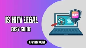 Is HiTV Legal [Detailed Guide Need to Know]