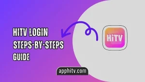 HiTV Login [Key Steps & Guide to Access VIP Content]